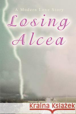 Losing Alcea: A Modern Love Story Yolanda, Helena 9780595450947 IUNIVERSE.COM - książka