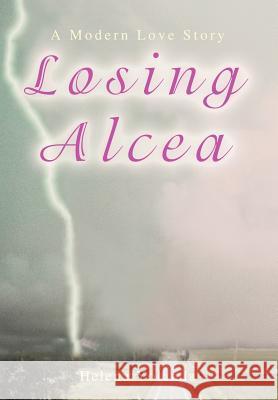 Losing Alcea: A Modern Love Story Yolanda, Helena 9780595691920 IUNIVERSE.COM - książka