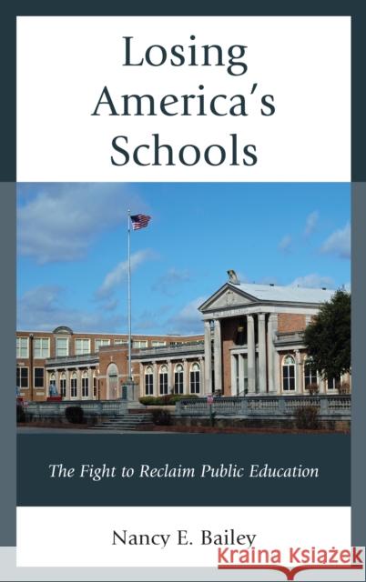 Losing America's Schools: The Fight to Reclaim Public Education Nancy E. Bailey 9781475828610 Rowman & Littlefield Publishers - książka