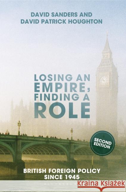 Losing an Empire, Finding a Role: British Foreign Policy Since 1945 David Sanders David Patrick Houghton 9781137357144 Palgrave MacMillan - książka