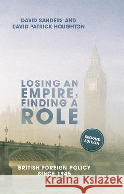 Losing an Empire, Finding a Role: British Foreign Policy Since 1945 David Sanders David Patrick Houghton 9781137357151 Palgrave MacMillan - książka