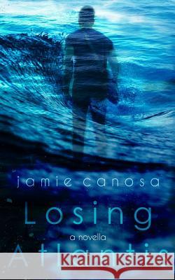 Losing Atlantis Jamie Canosa 9781533338464 Createspace Independent Publishing Platform - książka