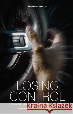 Losing Control: A Biblical Plan for Responding to Incarceration Ruben Constant 9780998080369 Your Voice Creations - książka