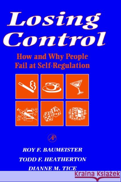 Losing Control: How and Why People Fail at Self-Regulation Baumeister, Roy F. 9780120831401 Academic Press - książka