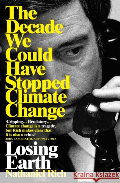 Losing Earth: The Decade We Could Have Stopped Climate Change Nathaniel Rich 9781529015843 Pan Macmillan - książka