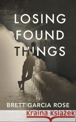Losing Found Things Brett Garcia Rose 9780991549429 Velocity Imprints - książka