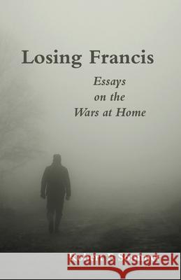 Losing Francis: Essays on the Wars at Home Robert F. Sommer 9781944388461 Fomte - książka