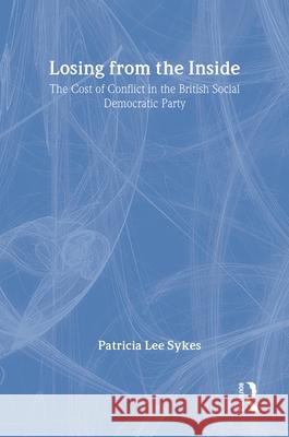 Losing from the Inside: Cost of Conflict in the British Social Democratic Party Patricia Lee Sykes 9780887382239 Transaction Publishers - książka