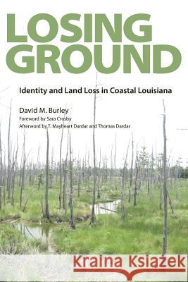 Losing Ground: Identity and Land Loss in Coastal Louisiana Burley, David M. 9781617039386 University Press of Mississippi - książka