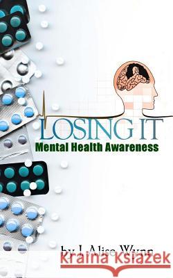 Losing It: Mental Health Awareness J. Alise Wynn 9780692398685 Julena Alise Wynn - książka