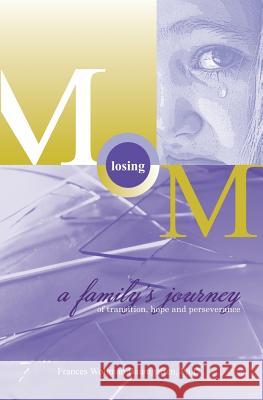 Losing Mom: a family's journey of transition, hope & perseverance Baumgarten Ph. D., Frances Wollman 9781460928097 Createspace Independent Publishing Platform - książka