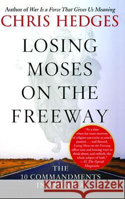 Losing Moses on the Freeway: The 10 Commandments in America Chris Hedges 9780743255141 Free Press - książka