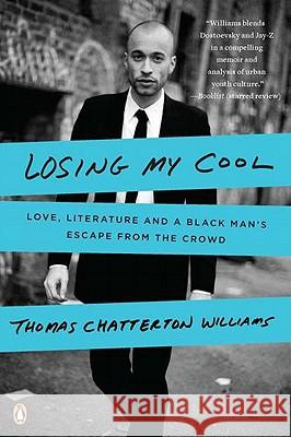 Losing My Cool: Love, Literature, and a Black Man's Escape from the Crowd Thomas Chatterton Williams 9780143119623 Penguin Books - książka