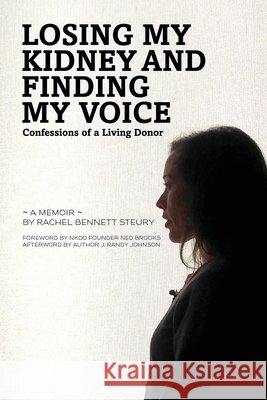 Losing My Kidney and Finding My Voice: Confessions of a Living Donor Bennett Steury, Rachel 9798990720589 BC Books LLC - książka