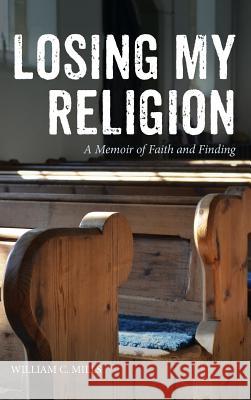 Losing My Religion William C Mills 9781532663741 Resource Publications (CA) - książka