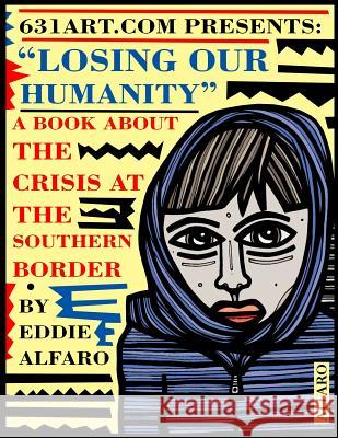 Losing Our Humanity: A Book About the Crisis at the Southern Border Eddie Alfaro 9781794382244 Independently Published - książka