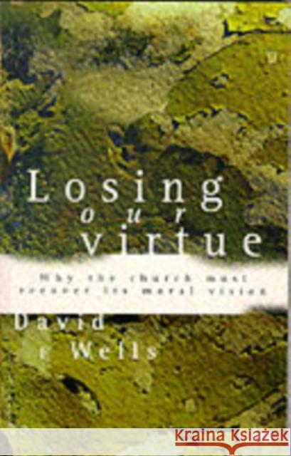 Losing Our Virtue: Why the Church Must Recover Its Moral Vision Wells, David F. 9780851115771  - książka