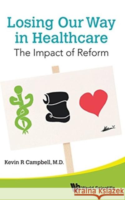 Losing Our Way in Healthcare: The Impact of Reform Kevin R. Campbell 9789814725446 World Scientific Publishing Company - książka