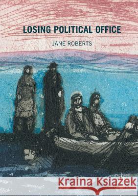 Losing Political Office Jane Roberts 9783319819457 Palgrave MacMillan - książka