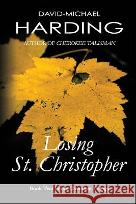 Losing St. Christopher: Book Two of the Cherokee Series MR David-Michael Harding David-Michael Harding 9780985728526 Q&cy Books - książka