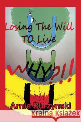 Losing the Will to Live, Why? Arnie Burzynski 9781493112784 Xlibris Corporation - książka