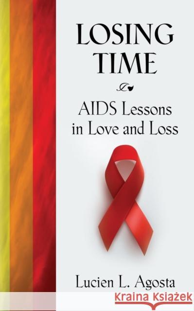 Losing Time: AIDS Lessons in Love and Loss Lucien L. Agosta 9781644389119 Booklocker.com - książka