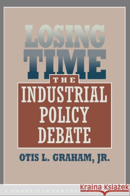 Losing Time: The Industrial Policy Debate Graham, Otis L., Jr. 9780674539358 Harvard University Press - książka