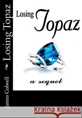 Losing Topaz James Colwell 9781475071917 Createspace - książka