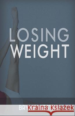 Losing Weight Bryan Westra 9781540488787 Createspace Independent Publishing Platform - książka