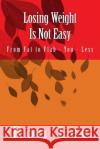Losing Weight Is Not Easy: From Fat to Flab - You - Less Ron Lee 9781491277454 Createspace