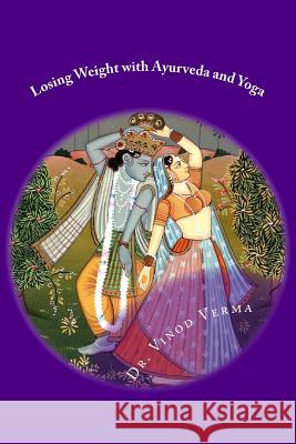 Losing Weight with Ayurveda and Yoga Dr Vinod Verma 9781508781387 Createspace - książka