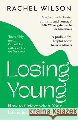 Losing Young: How to Grieve When Your Life is Just Beginning Rachel Wilson 9780008508104 HarperCollins Publishers - książka