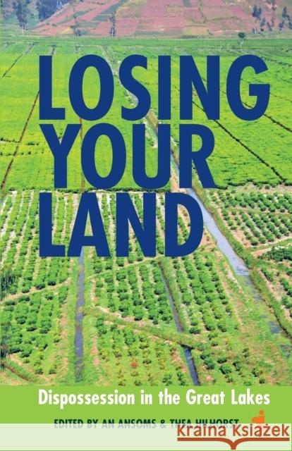 Losing Your Land: Dispossession in the Great Lakes Ansoms, An 9781847011053 James Currey - książka