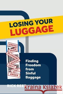 Losing Your Luggage: Finding Freedom from Sinful Baggage Rick Reed   9781774841204 Heritage Seminary Press - książka