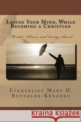 Losing Your Mind While Becoming a Christian MS Mary Helen Kennedy 9781494894900 Createspace - książka