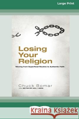 Losing Your Religion: Moving from Superficial Routine to Authentic Faith [Standard Large Print 16 Pt Edition] Chuck Bomar 9780369372109 ReadHowYouWant - książka