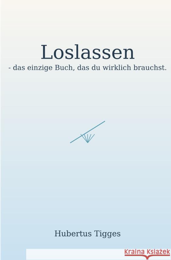 Loslassen - das einzige Buch, das du wirklich brauchst Tigges, Hubertus 9783565019243 epubli - książka