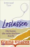 Loslassen - die Kunst, die vieles leichter macht Tarr, Irmtraud 9783843614573 Patmos Verlag