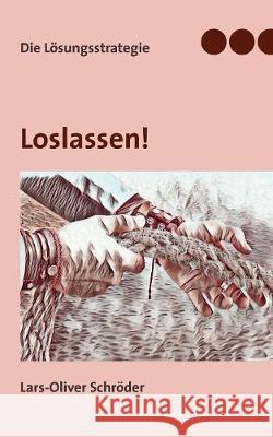 Loslassen: Die Lösungsstrategie Schröder, Lars-Oliver 9783740751746 Twentysix - książka