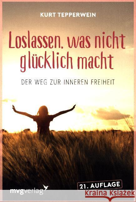 Loslassen, was nicht glücklich macht : Der Weg zur inneren Freiheit Tepperwein, Kurt   9783636070975 Moderne Verlagsges. MVG - książka
