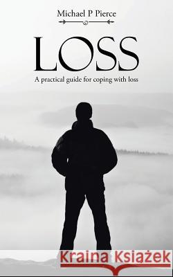 Loss: A practical guide for coping with loss Pierce, Michael P. 9781504301534 Balboa Press Australia - książka
