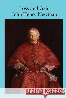 Loss and Gain: The Story of a Convert John Henry Newman Brother Hermenegil 9781533214720 Createspace Independent Publishing Platform - książka