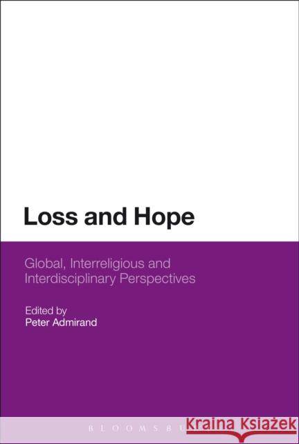 Loss and Hope: Global, Interreligious and Interdisciplinary Perspectives Admirand, Peter 9781472525413 Bloomsbury Academic - książka