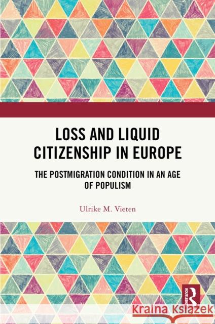 Loss and Liquid Citizenship in Europe: The Postmigration Condition in an Age of Populism Ulrike M. Vieten 9780367897444 Routledge - książka