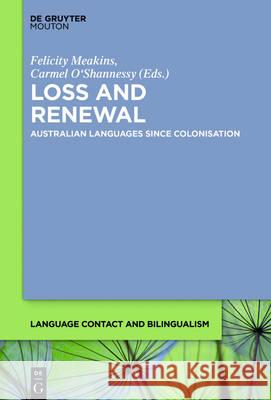 Loss and Renewal: Australian Languages Since Colonisation Felicity Meakins, Carmel O'Shannessy 9781614518877 De Gruyter - książka