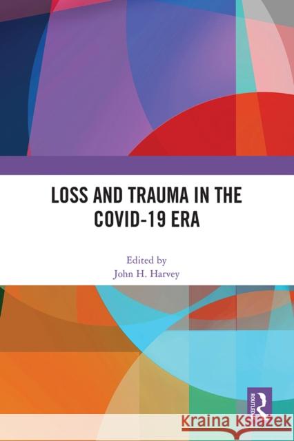 Loss and Trauma in the Covid-19 Era John H. Harvey 9781032647869 Routledge - książka