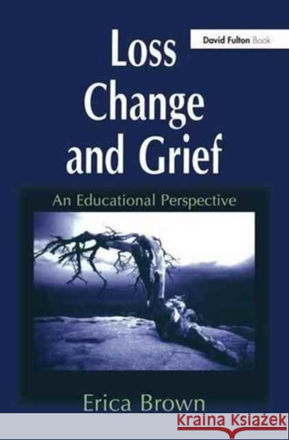 Loss, Change and Grief: An Educational Perspective Erica Brown 9781138152052 David Fulton Publishers - książka