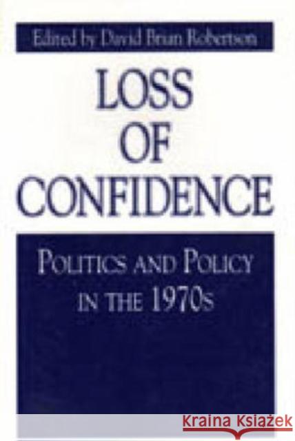 Loss of Confidence: Politics and Policy in the 1970s Robertson, David Brian 9780271018454 Pennsylvania State University Press - książka