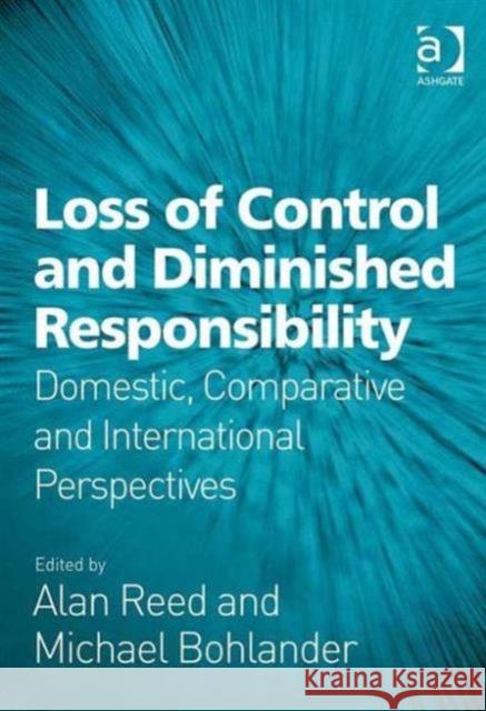 Loss of Control and Diminished Responsibility: Domestic, Comparative and International Perspectives Bohlander, Michael 9781409431756 Ashgate Publishing Limited - książka