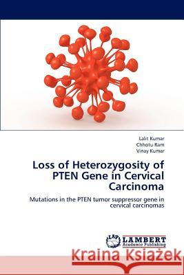 Loss of Heterozygosity of Pten Gene in Cervical Carcinoma Kumar Lalit, Ram Chhotu, Kumar Vinay 9783843367479 LAP Lambert Academic Publishing - książka